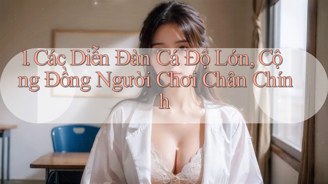 1. Các Diễn Đàn Cá Độ Lớn, Cộng Đồng Người Chơi Chân Chính