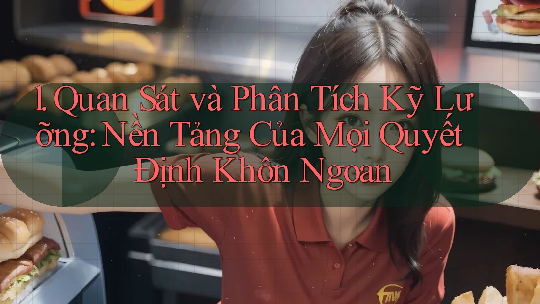 1. Quan Sát và Phân Tích Kỹ Lưỡng: Nền Tảng Của Mọi Quyết Định Khôn Ngoan