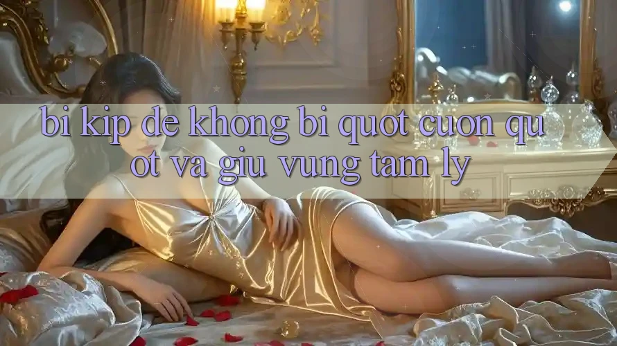 Bí kíp để không bị " cuốn" và giữ vững tâm lý