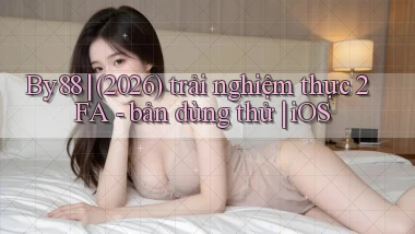 By88 (2026) trải nghiệm thực 2FA   bản dùng thử iOS