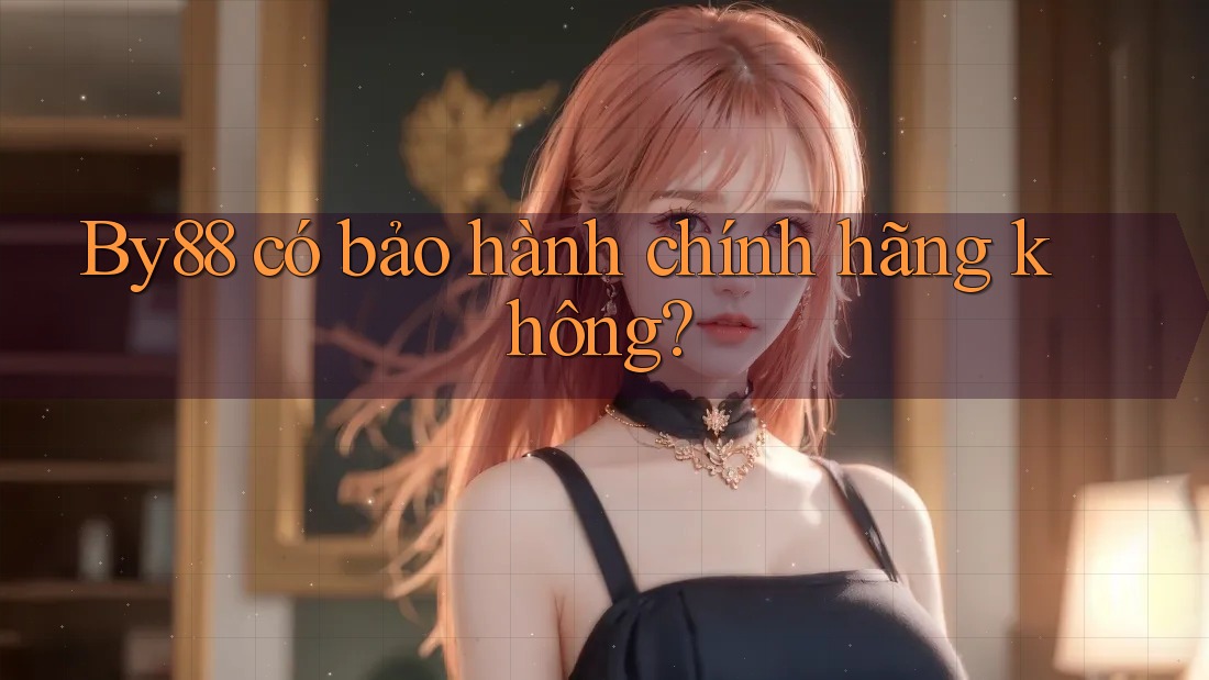 By88 có bảo hành chính hãng không?
