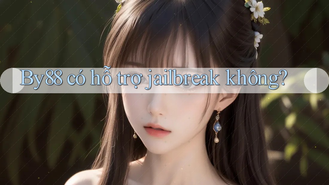 By88 có hỗ trợ jailbreak không?