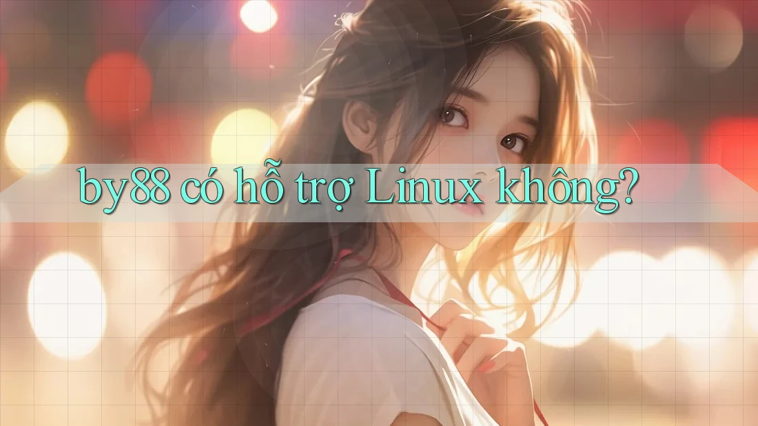by88 có hỗ trợ Linux không?