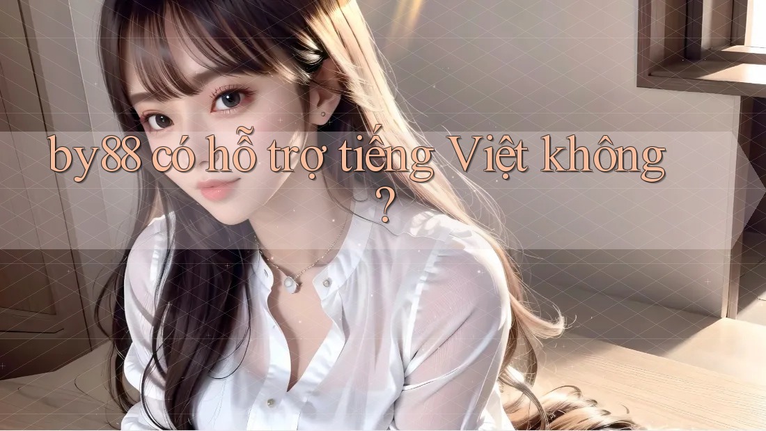by88 có hỗ trợ tiếng Việt không?