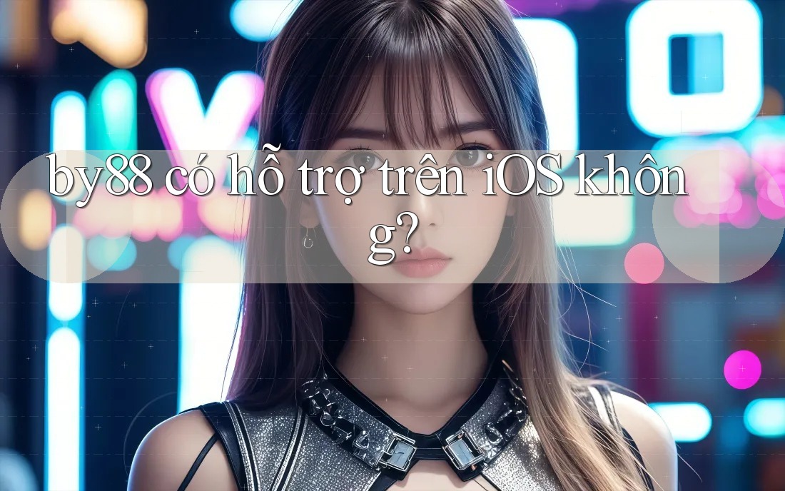 by88 có hỗ trợ trên iOS không?