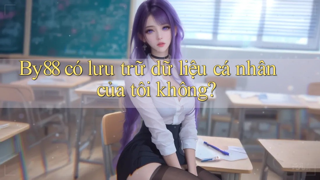 By88 có lưu trữ dữ liệu cá nhân của tôi không?