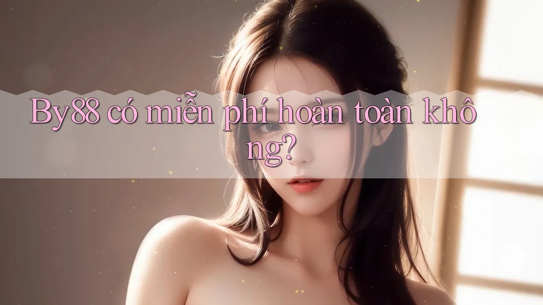 by88 có miễn phí hoàn toàn không?