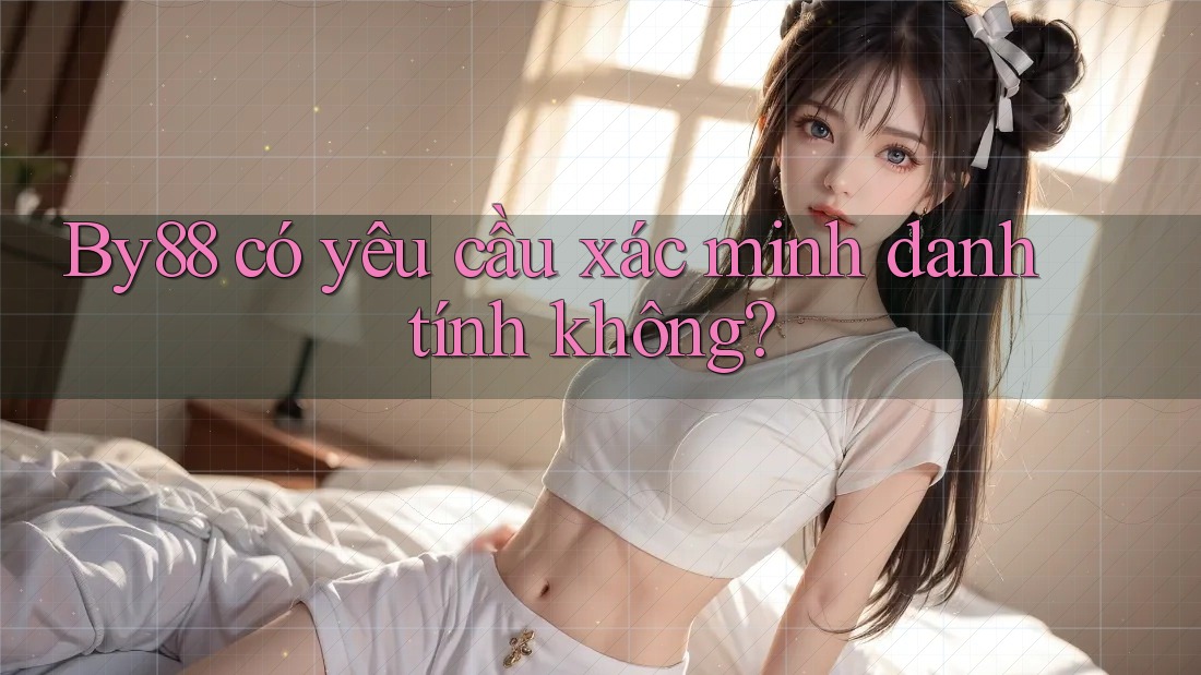 By88 có yêu cầu xác minh danh tính không?