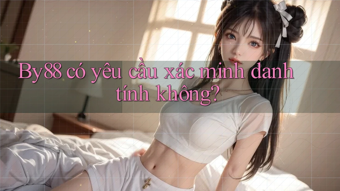 By88 có yêu cầu xác minh danh tính không?