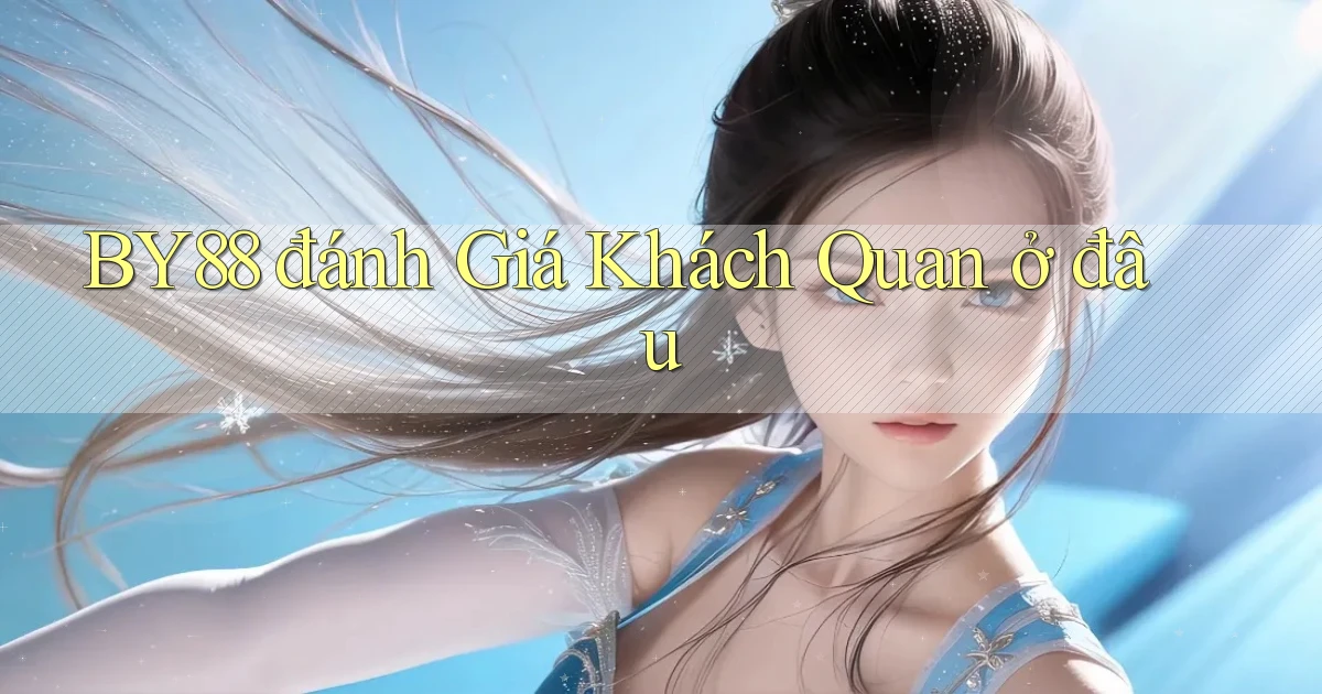by88 đánh giá khách quan ở đâu