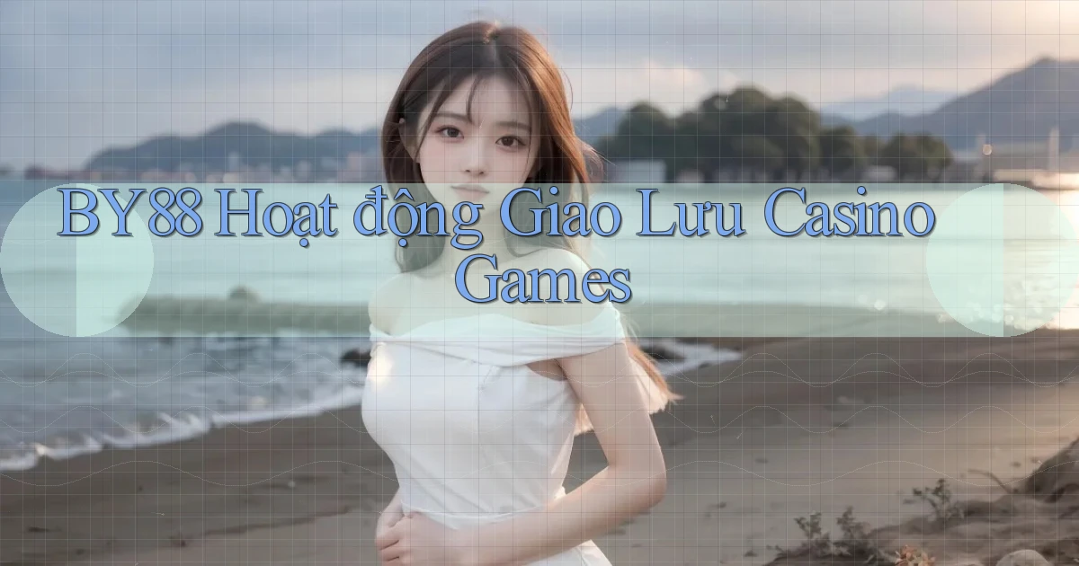 by88  hoạt động giao lưu casino games