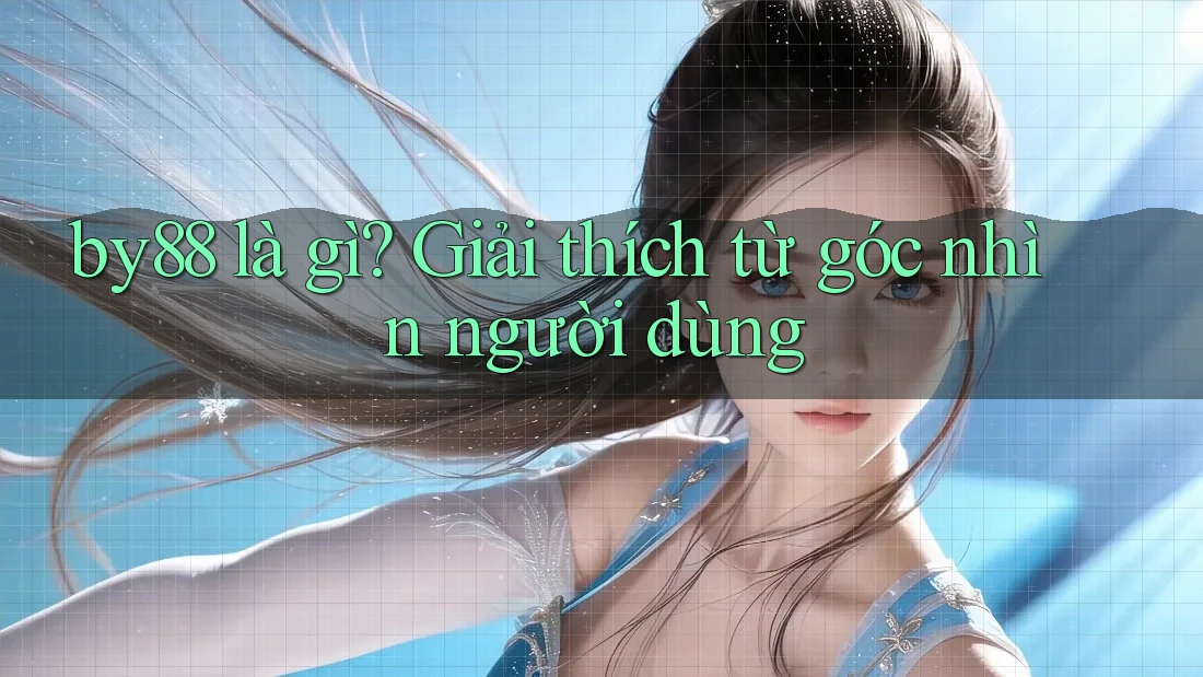 by88 là gì? Giải thích từ góc nhìn người dùng