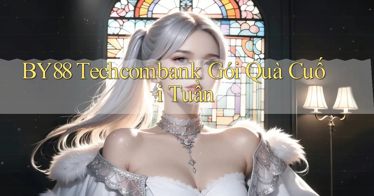 by88 techcombank gói quà cuối tuần