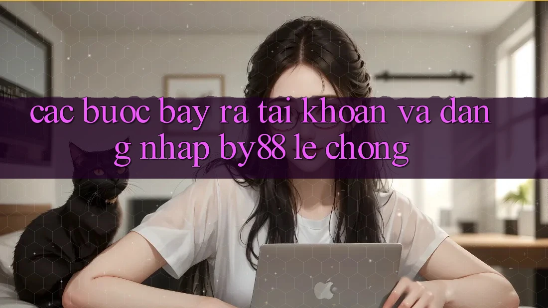 Các bước Bày ra tài khoản và Đăng Nhập by88 lẹ chóng