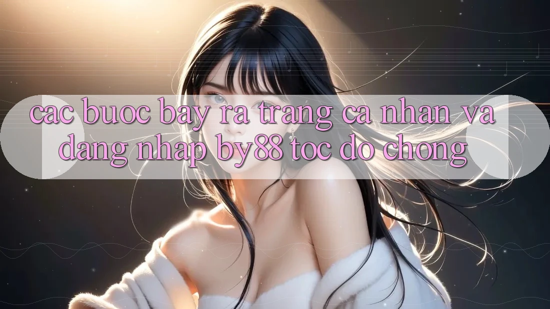 Các bước Bày ra trang cá nhân và Đăng Nhập by88 tốc độ chóng