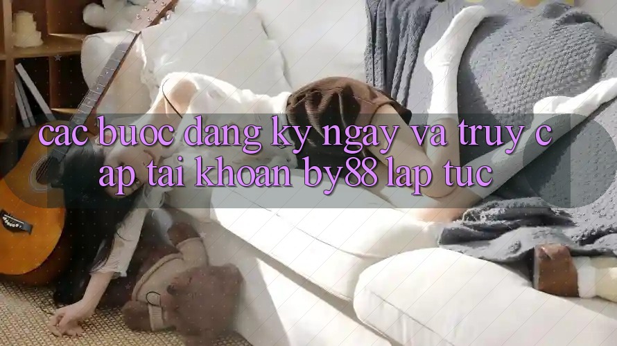 Các bước Đăng ký ngay và Truy cập tài khoản by88 lập tức