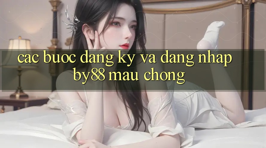 Các bước Đăng Ký và Đăng Nhập by88 mau chóng