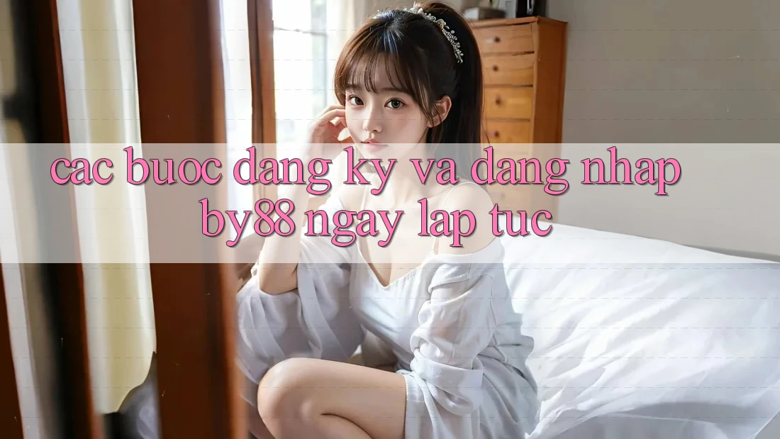Các bước Đăng Ký và Đăng Nhập by88 ngay lập tức