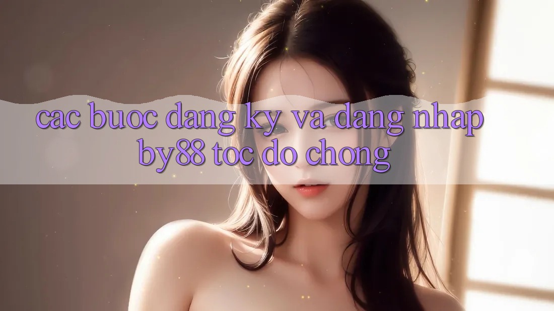 Các bước Đăng Ký và Đăng Nhập by88 tốc độ chóng
