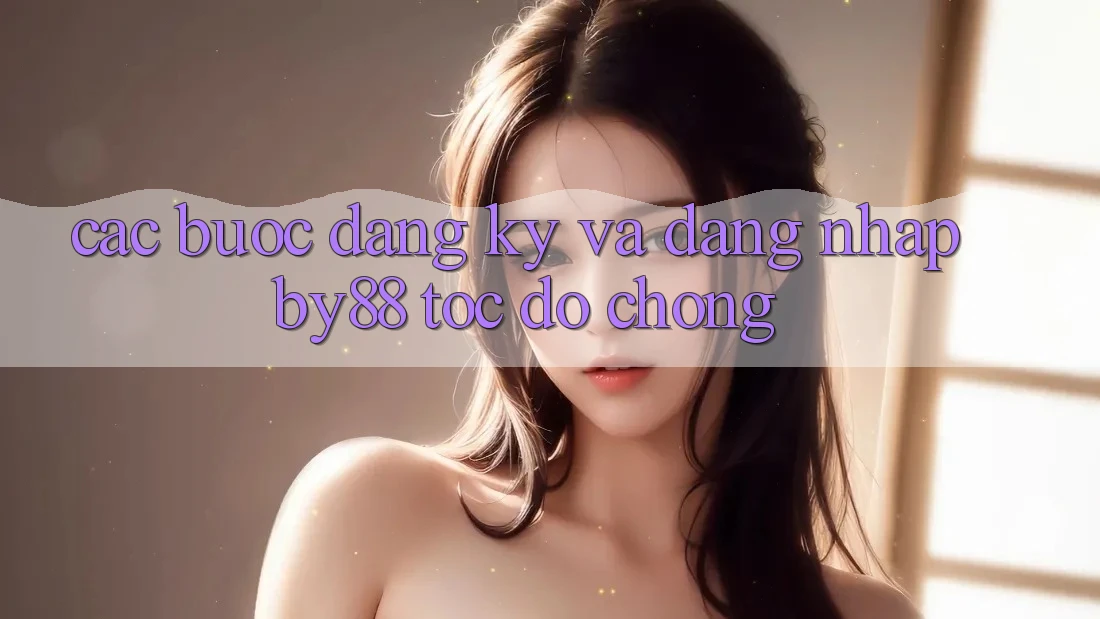 Các bước Đăng Ký và Đăng Nhập by88 tốc độ chóng