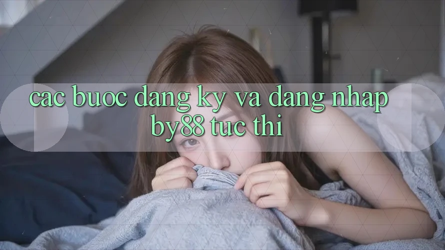 Các bước Đăng Ký và Đăng nhập by88 tức thì