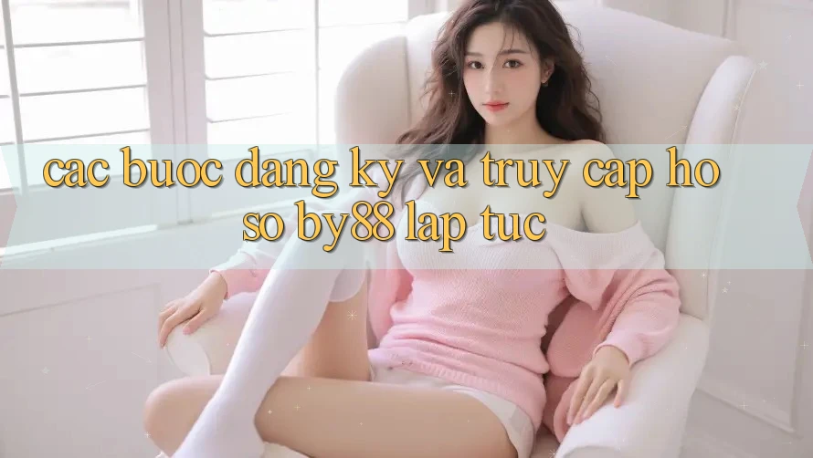 Các bước Đăng Ký và Truy cập hồ sơ by88 lập tức
