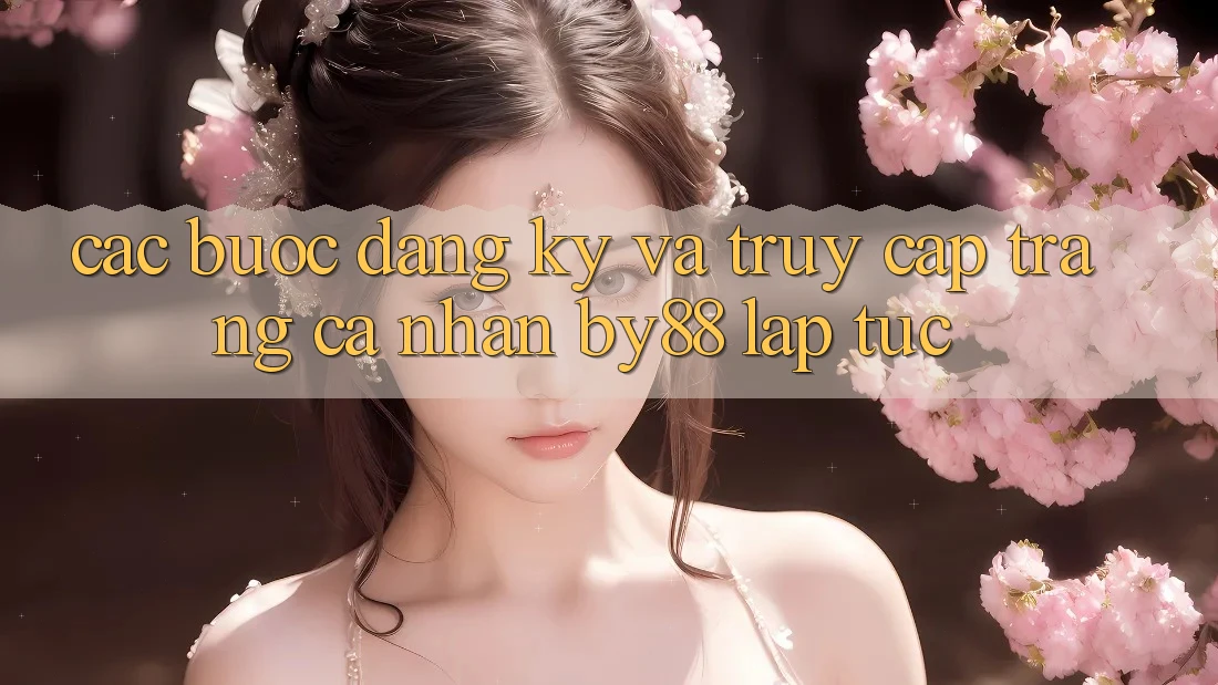 Các bước Đăng Ký và Truy cập trang cá nhân by88 lập tức