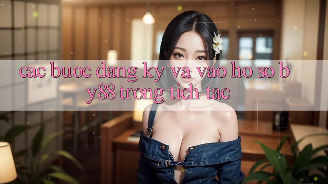 Các bước Đăng Ký và Vào hồ sơ by88 trong tích tắc