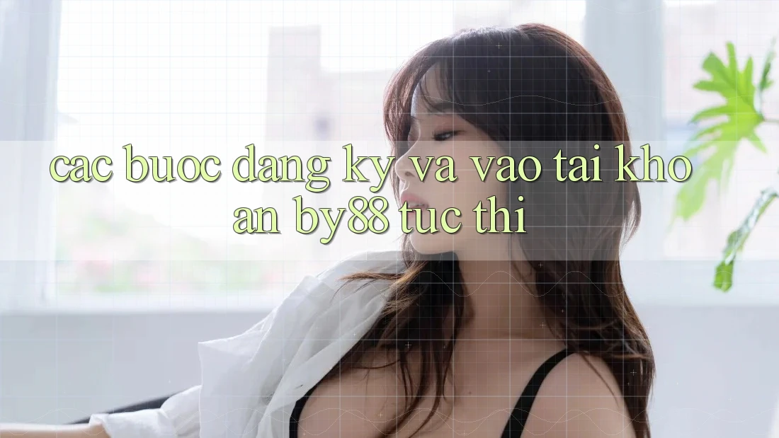Các bước Đăng Ký và Vào tài khoản by88 tức thì