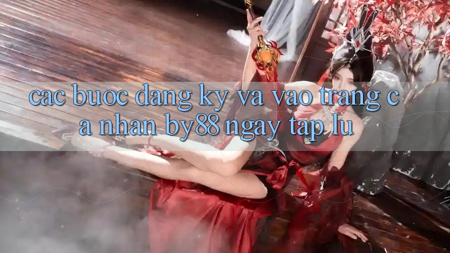 Các bước Đăng Ký và Vào trang cá nhân by88 ngay tắp lự