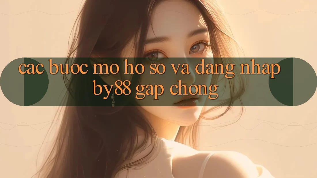 Các bước Mở hồ sơ và Đăng Nhập by88 gấp chóng
