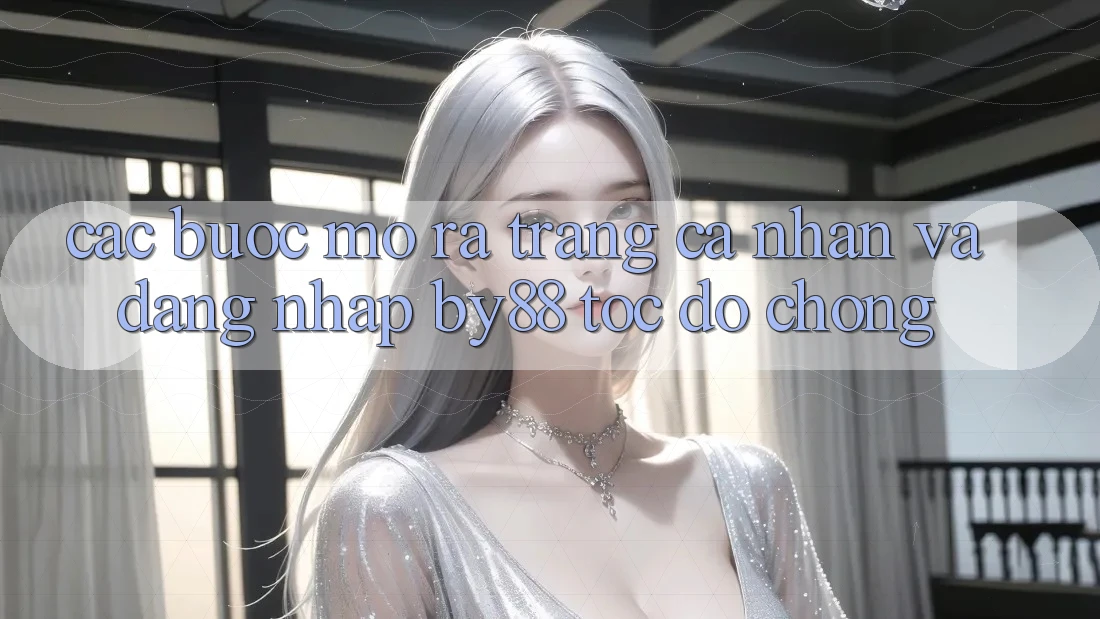 Các bước Mở ra trang cá nhân và Đăng Nhập by88 tốc độ chóng