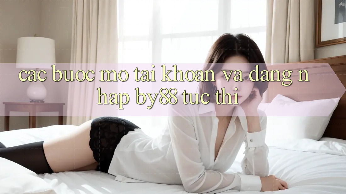 Các bước Mở tài khoản và Đăng Nhập by88 tức thì