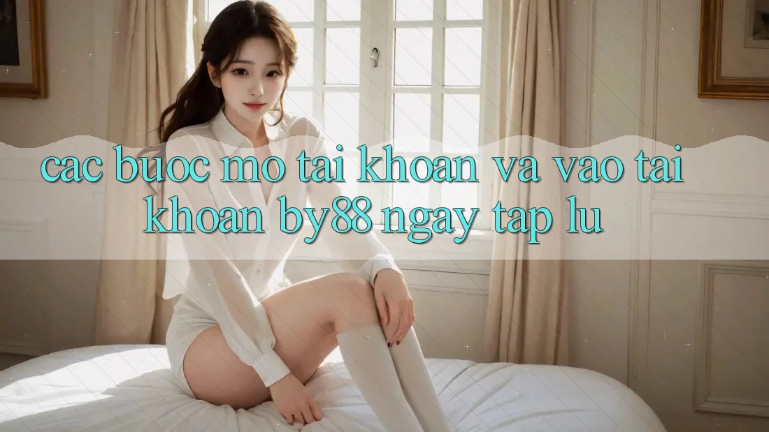Các bước Mở tài khoản và Vào tài khoản by88 ngay tắp lự
