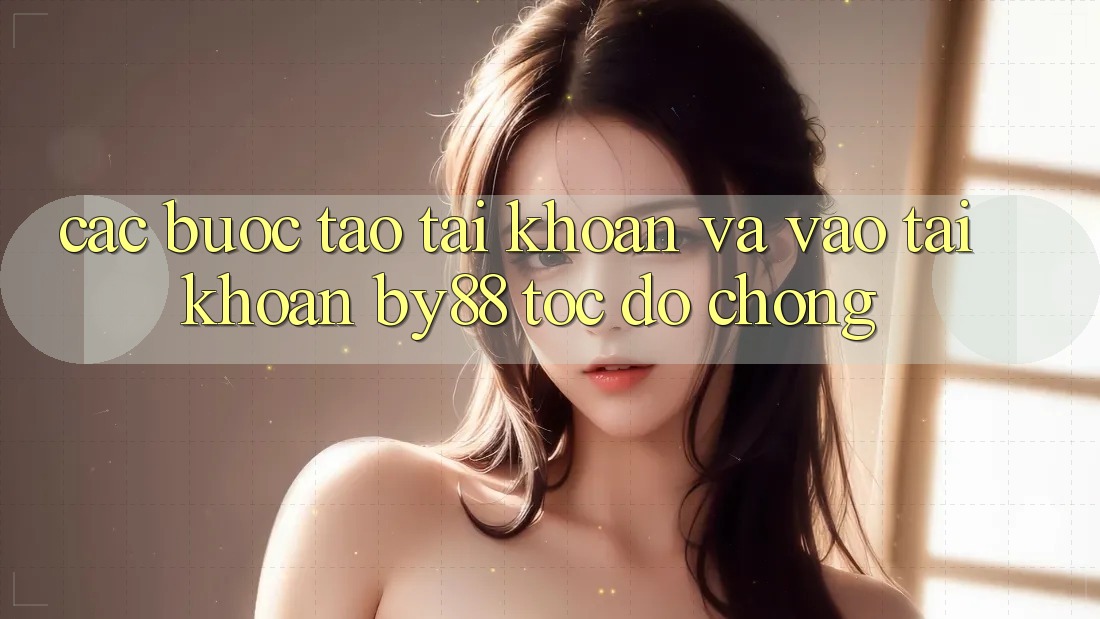 Các bước Tạo tài khoản và Vào tài khoản by88 tốc độ chóng