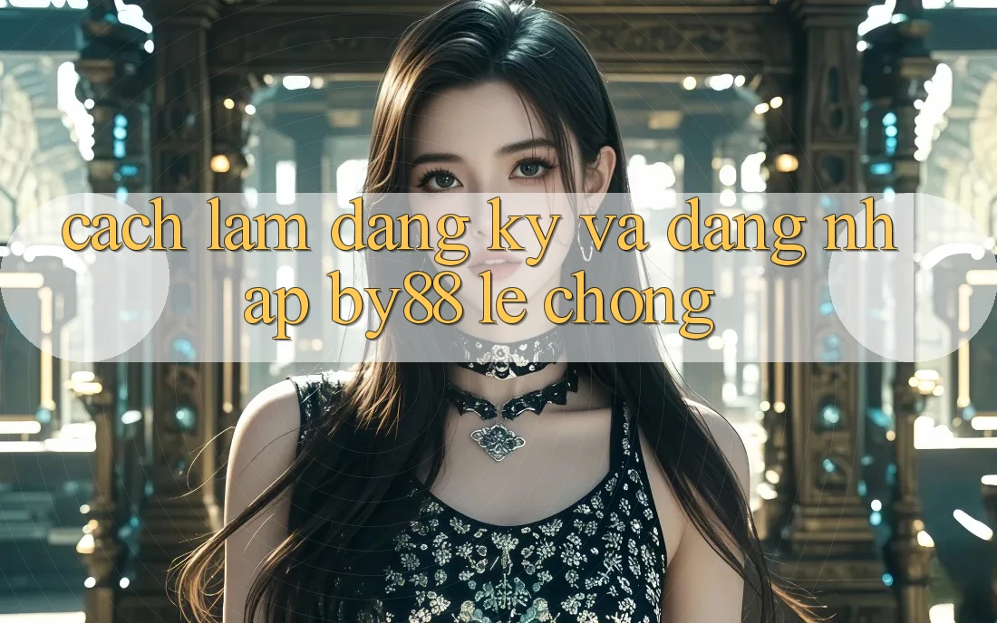 Cách làm Đăng ký và Đăng Nhập by88 lẹ chóng