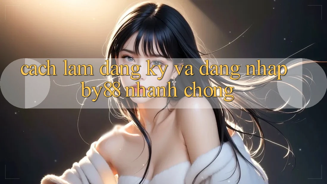 Cách làm Đăng Ký và Đăng Nhập by88 nhanh chóng