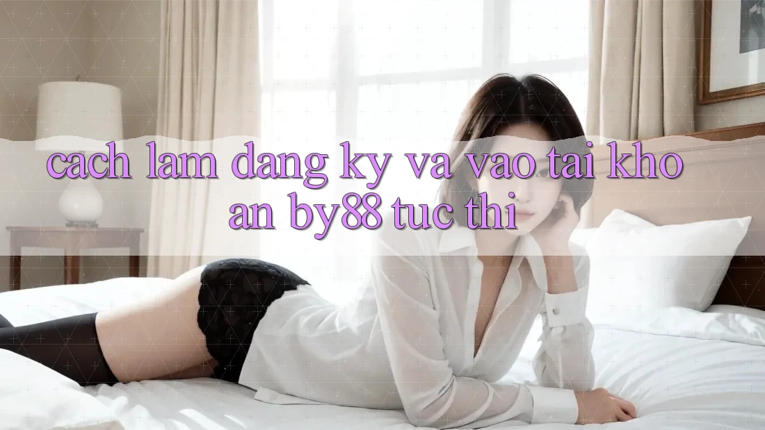 Cách làm Đăng Ký và Vào tài khoản by88 tức thì