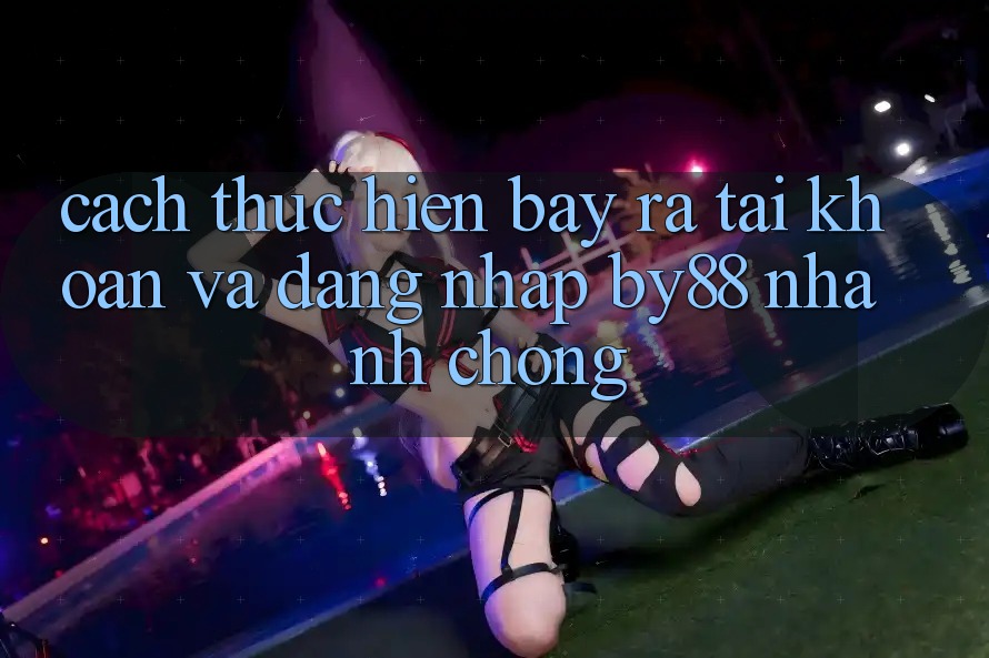 Cách thực hiện Bày ra tài khoản và Đăng Nhập by88 nhanh chóng