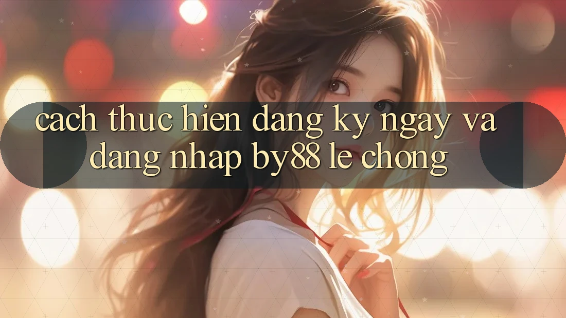 Cách thực hiện Đăng ký ngay và Đăng Nhập by88 lẹ chóng