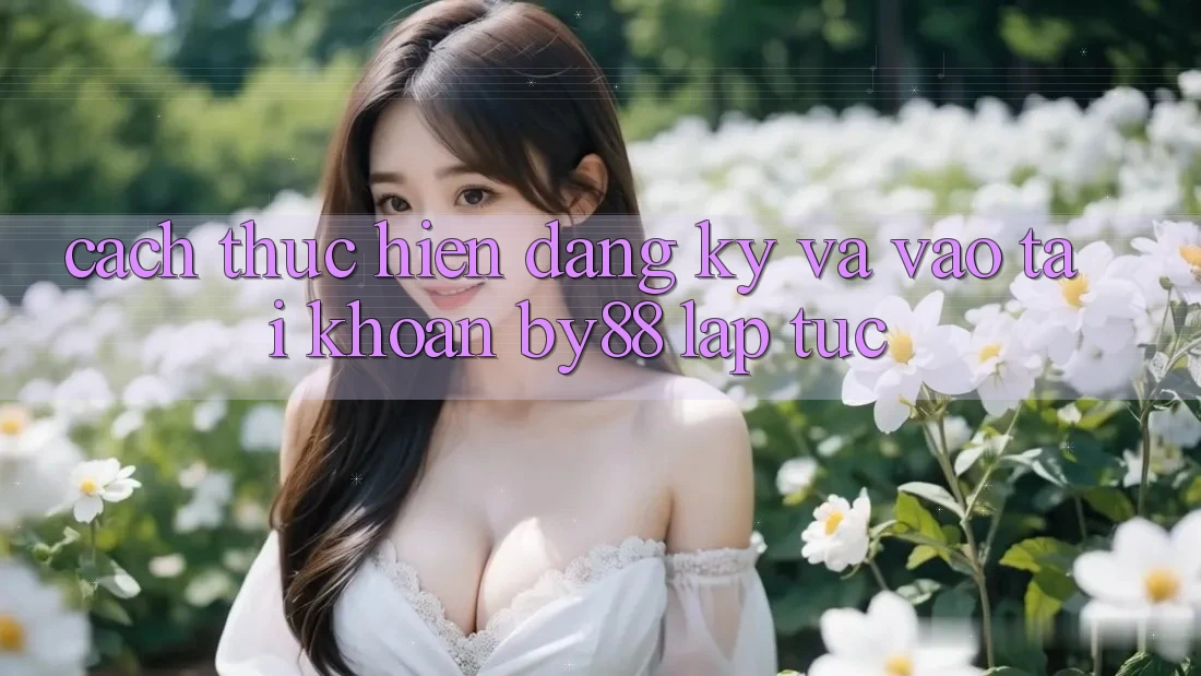 Cách thực hiện Đăng Ký và Vào tài khoản by88 lập tức
