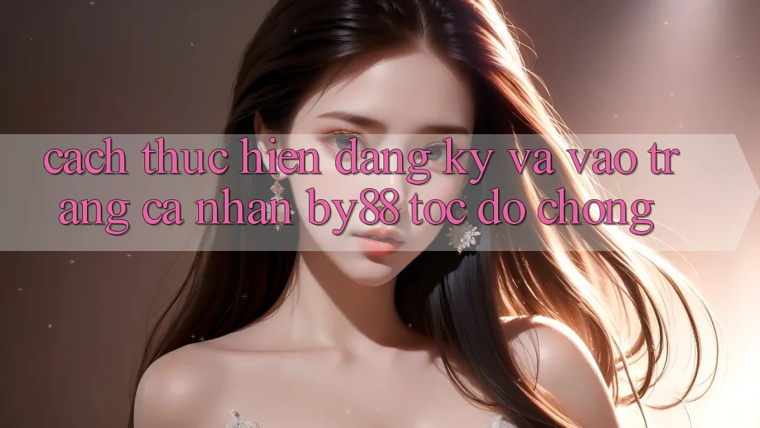 Cách thực hiện Đăng Ký và Vào trang cá nhân by88 tốc độ chóng