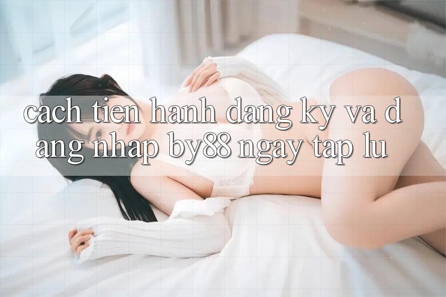 Cách tiến hành Đăng Ký và Đăng Nhập by88 ngay tắp lự