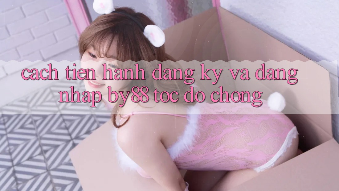 Cách tiến hành Đăng Ký và Đăng nhập by88 tốc độ chóng