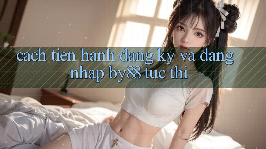 Cách tiến hành Đăng Ký và Đăng Nhập by88 tức thì
