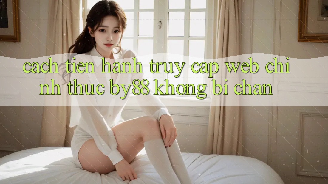 Cách tiến hành truy cập Web Chính Thức by88 không bị chặn