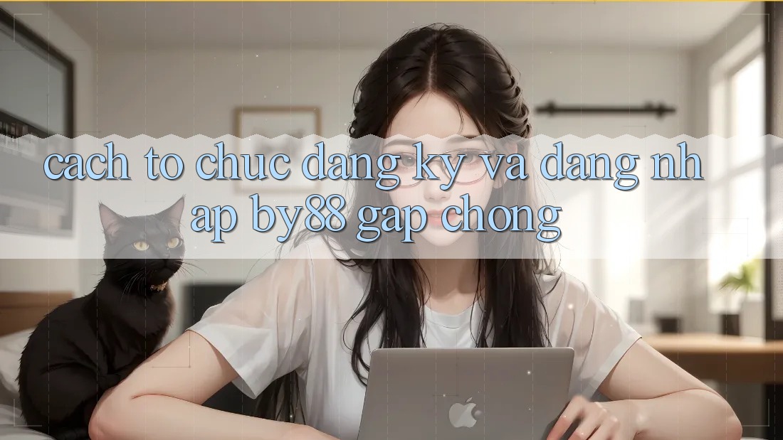 Cách tổ chức Đăng Ký và Đăng Nhập by88 gấp chóng