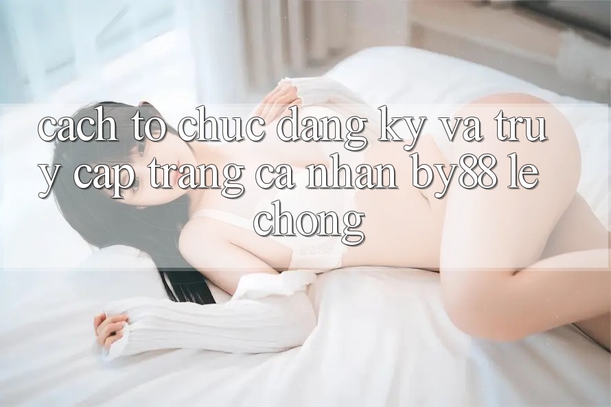 Cách tổ chức Đăng Ký và Truy cập trang cá nhân by88 lẹ chóng