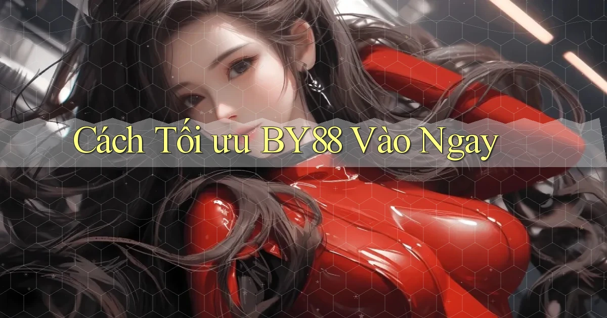 cách tối ưu by88 vào ngay