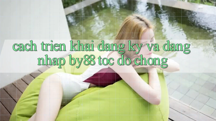 Cách triển khai Đăng Ký và Đăng Nhập by88 tốc độ chóng